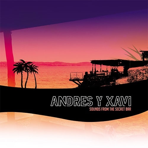 ANDRES Y XAVI / SOUNDS FROM THE SECRET BAR