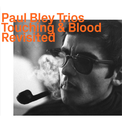 PAUL BLEY / ポール・ブレイ / Touching & Blood - Revisited