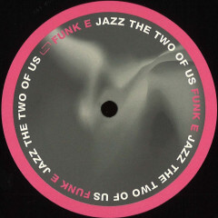 FUNK E / JAZZ THE TWO OF US