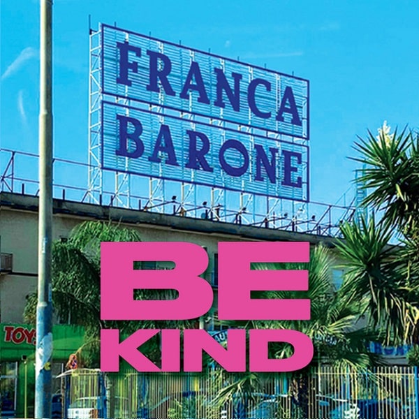 FRANCA BARONE / フランカ・バローネ / BE KIND