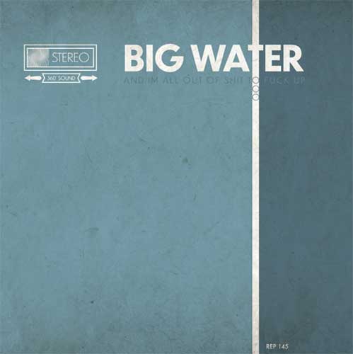 BIG WATER / I CAME TO DRINK NATTYS AND FUCK SHIT UP AND I'M ALL OUT OF SHIT TO FUCK UP (LP)
