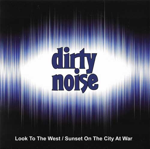 DIRTY NOISE / LOOK TO THE WEST (7")