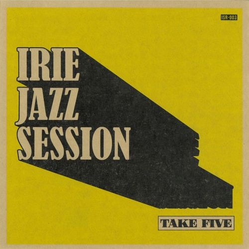 DAVE BRUBECKによる不朽のクラシックス「TAKE FIVE」を、IRIE JAZZ SESSIONが黒くスモーキーに踊り温めるレゲエ/ダブ・ジャズ・インストゥルメンタルにリメイク!