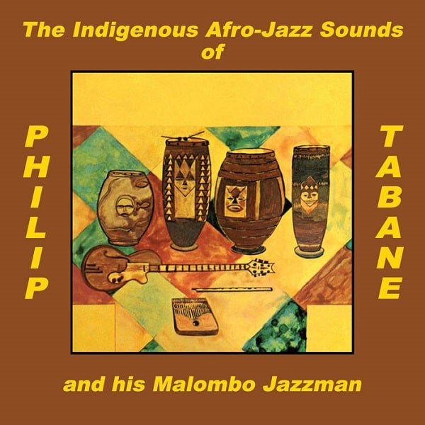 PHILLIP TABANE & HIS MALOMBO JAZZMAN / フィリップ・タバネ & ヒズ・マロンボ・ジャズマン / THE INDIGENOUS AFRO-JAZZ SOUNDS OF PHILLIP TABANE AND HIS MALOMBO JAZZMAN