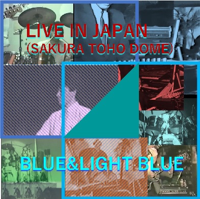 BLUE&LIGHT BLUE / LIVE IN JAPAN (SAKURA TOHO DOME)
