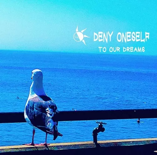 DENY ONESELF / TO OUR DREAMS