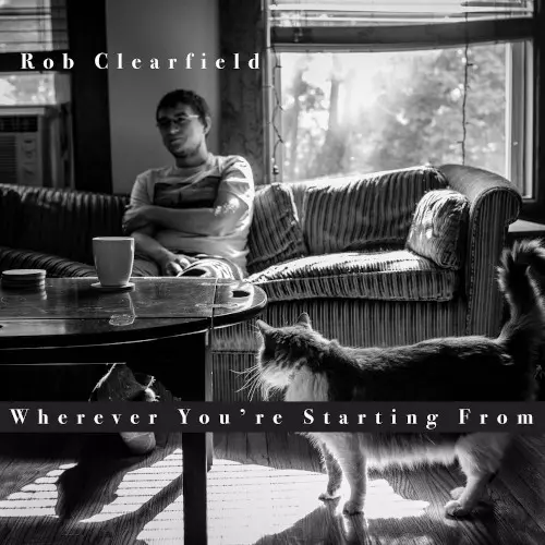 ROB CLEARFIELD / ロブ・クリアフィールド / Wherever You're Starting From