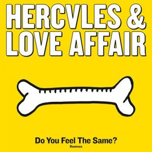 HERCULES & LOVE AFFAIR / DO YOU FEEL THE SAME? (REMIXES)