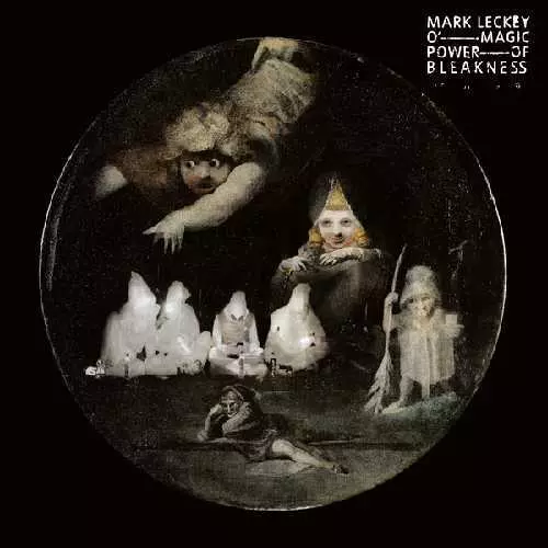 MARK LECKEY / O' MAGIC POWER OF BLEAKNESS