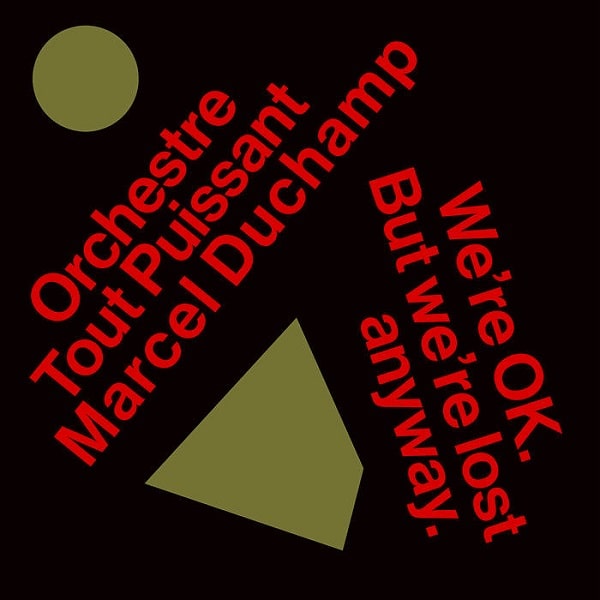 ORCHESTRE TOUT PUISSANT MARCEL DUCHAMP / オルケストル・トゥ・プイサン・マルセル・デュシャン / WE'RE OK. BUT WE'RE LOST ANYWAY