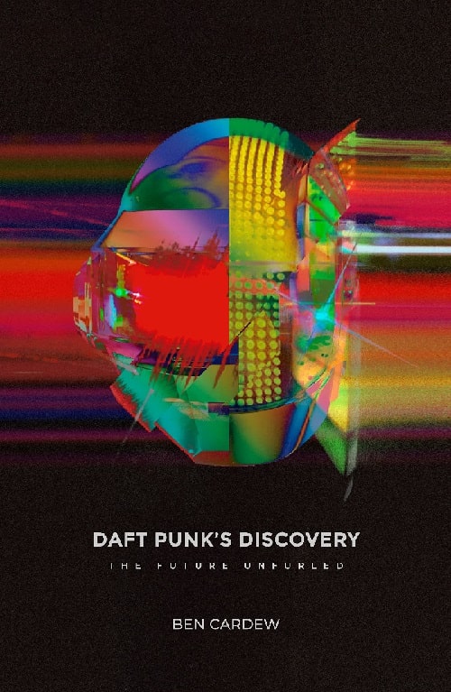 BEN CARDEW / DAFT PUNK'S DISCOVERY: THE FUTURE UNFURLED