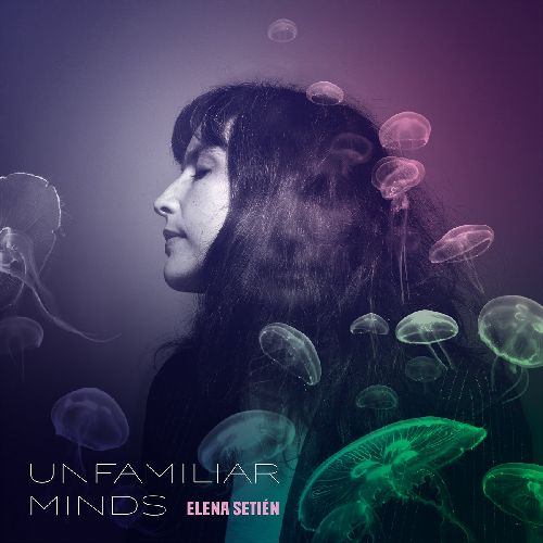 ELENA SETIEN / エレーナ・セティエン / UNFAMILIAR MINDS (CD)