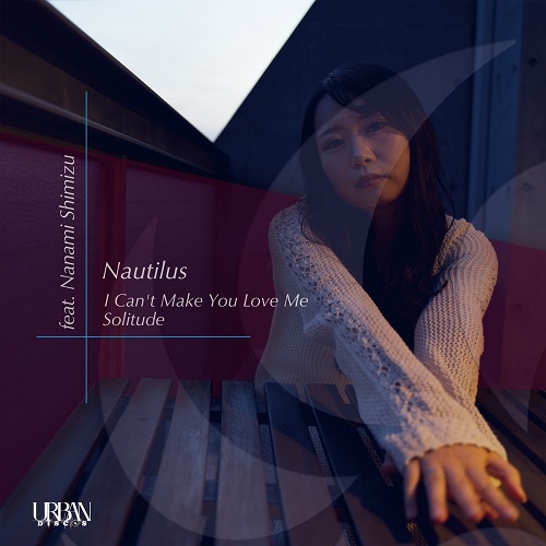 NAUTILUS / I Can't Make You Love Me feat. Nanami Shimizu / Solitude (7")