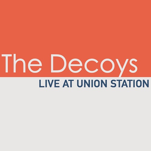 DECOYS / LIVE AT UNION STATION / ライヴ・アット・ユニオン・ステーション