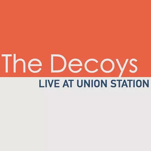 DECOYS / LIVE AT UNION STATION / ライヴ・アット・ユニオン・ステーション