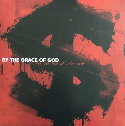 BY THE GRACE OF GOD / バイザグレイスオブゴッド / FOR THE LOVE OF INDIE ROCK (LP)