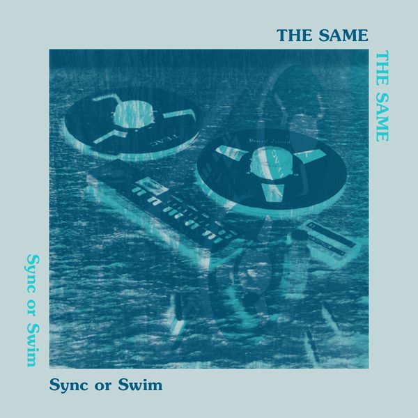 THE SAME / ザ・セイム / SYNC OR SWIM