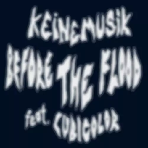 KEINEMUSIK (RAMPA, ADAM PORT, &ME) / BEFORE THE FLOOD FEAT. CUBIOLOR