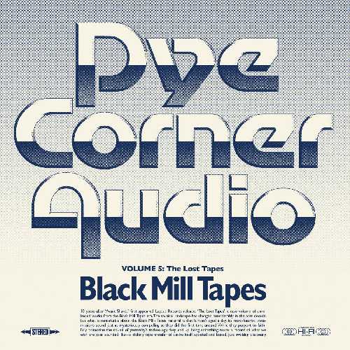 PYE CORNER AUDIO / BLACK MILL TAPES VOLUME 5: THE LOST TAPES