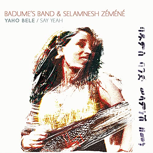 SELAMNESH ZEMENE & BADUME'S AZMARI BAND / セラムネッシュ・ゼメネ & バドゥムス・アズマリ・バンド / YAHO BELE / SAY YEAH