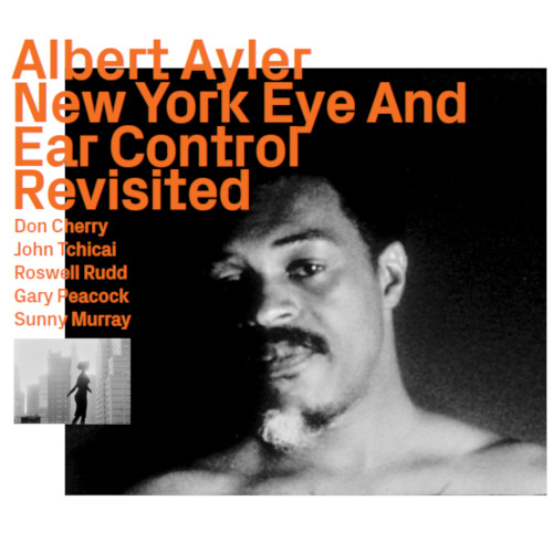 ALBERT AYLER / アルバート・アイラー / New York Eye And Ear Control 1964 Revisited