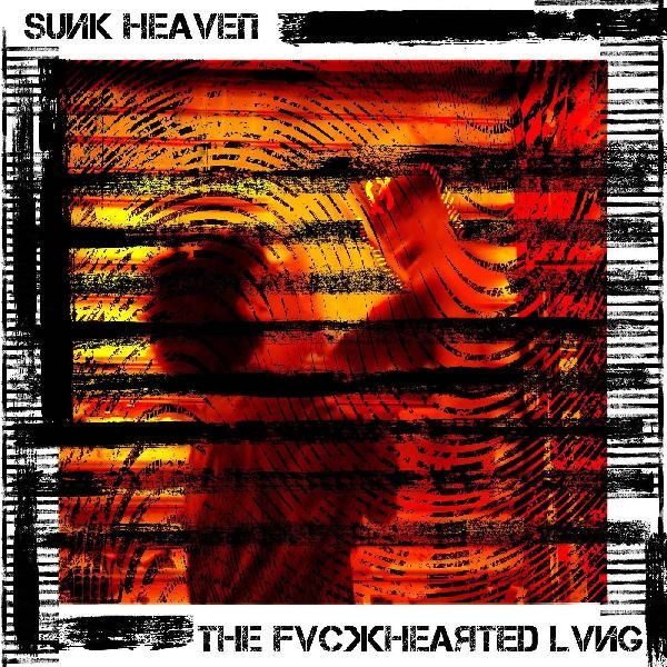 SUNK HEAVEN / THE FVCKHEARTED LVNG (VINYL)