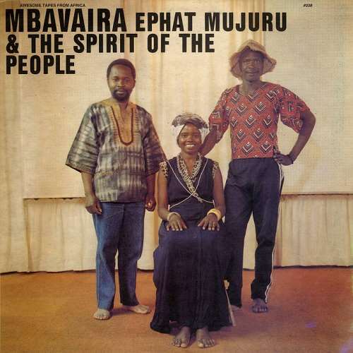 EPHAT MUJURU & THE SPIRIT OF THE PEOPLE / エファット・ムジュール & ザ・スピリット・オヴ・ザ・ピープル / MBAVAIRA