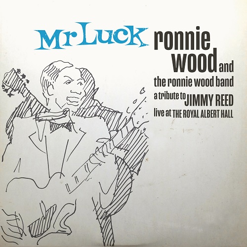 RONNIE WOOD & THE RONNIE WOOD BAND / ロニー・ウッド・アンド・ザ・ロニー・ウッド・バンド / MR. LUCK - A TRIBUTE TO JIMMY REED: LIVE AT THE ROYAL ALBERT HALL