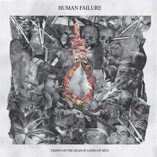 HUMAN FAILURE / CROWN ON THE HEAD OF A KING OF MUD (10")