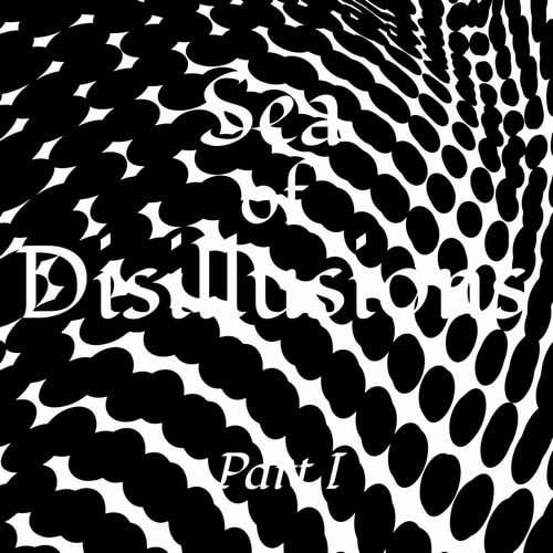 SEA OF DISILLUSIONS / シー・オブ・ディスィリュージョン / PART I