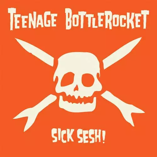TEENAGE BOTTLEROCKET / ティーンエイジ・ボトルロケット / SICK SESH!