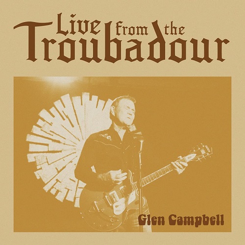 GLEN CAMPBELL / グレン・キャンベル / LIVE FROM THE TROUBADOUR