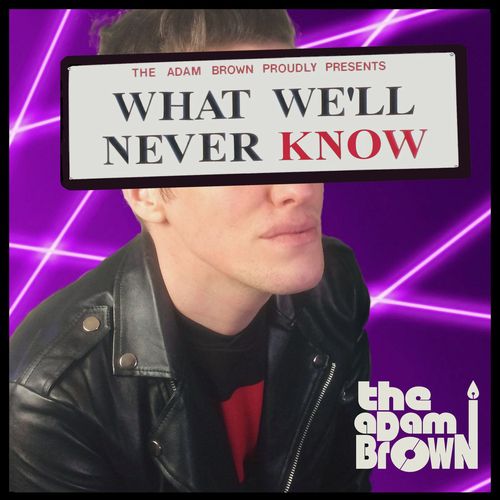 ADAM BROWN / WHAT WE'LL NEVER KNOW (CD)