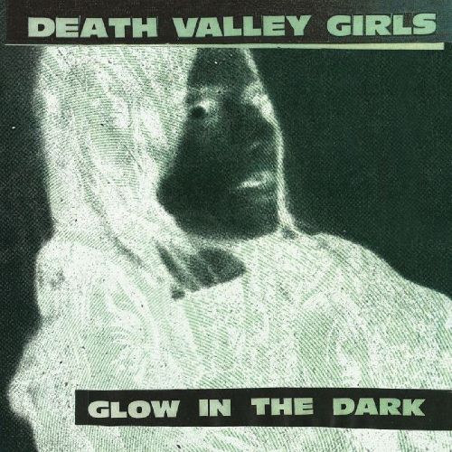 DEATH VALLEY GIRLS / GLOW IN THE DARK (REISSUE / COLORED VINYL)