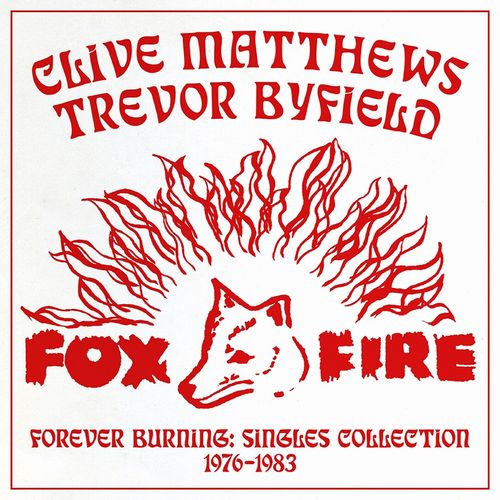 CLIVE MATTHEWS / TREVOR BYFIELD / FOREVER BURNING : SINGLES COLLECTION 1976-1983