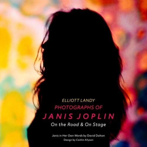 ELLIOTT LANDY / PHOTOGRAPHS OF JANIS JOPLIN:ON THE ROAD AND ON STAGE