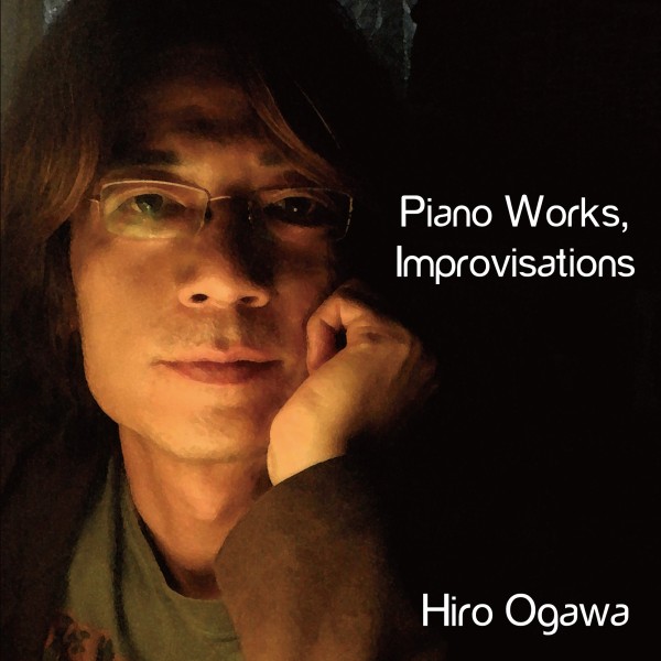 HIRO OGAWA / ヒロオガワ / Piano Works, Improvisations