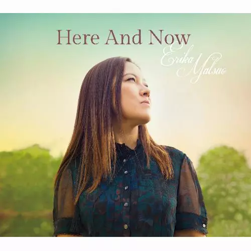ERIKA (ERIKA MATSUO) / Here And Now ~今ここに