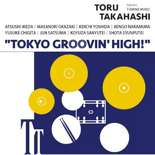 TORU TAKAHASHI / 髙橋徹 / Tokyo Groovin' High!