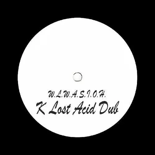 UNKNOWN ARTIST / W.L.W.A.S.I.O.H. (K LOST ACID DUB)