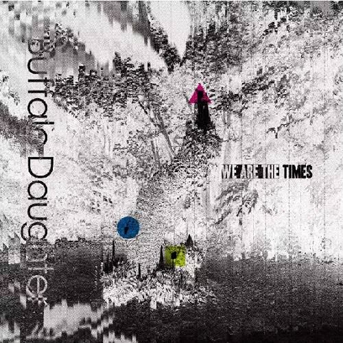 BUFFALO DAUGHTER / バッファロー・ドーター / We Are The Times