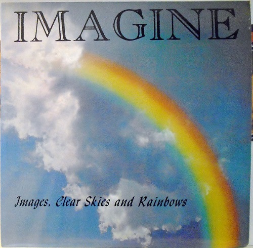 IMAGINE / IMAGES, CLEAR SKIES AND RAINBOWS / IMAGES, CLEAR SKIES AND RAINBOWS