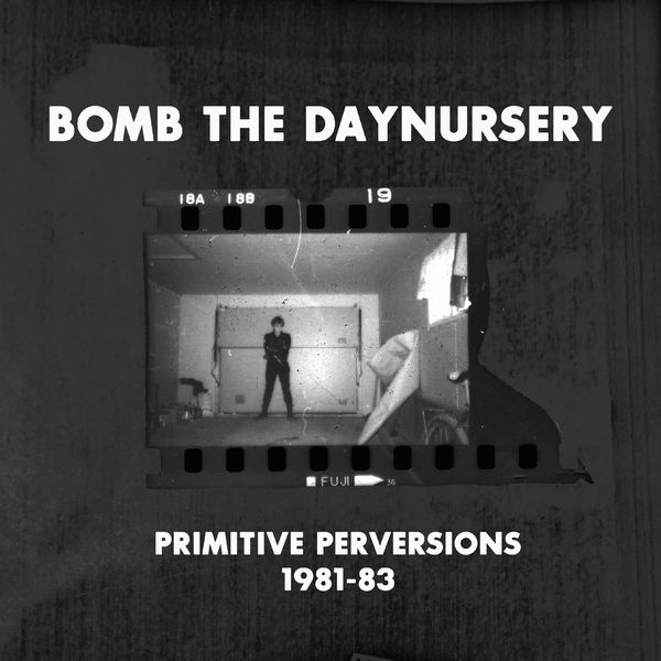 BOMB THE DAYNURSERY (BRIGHTER DEATH NOW) / PRIMITIVE PERVERSIONS 1981-83 (4LP BOX)