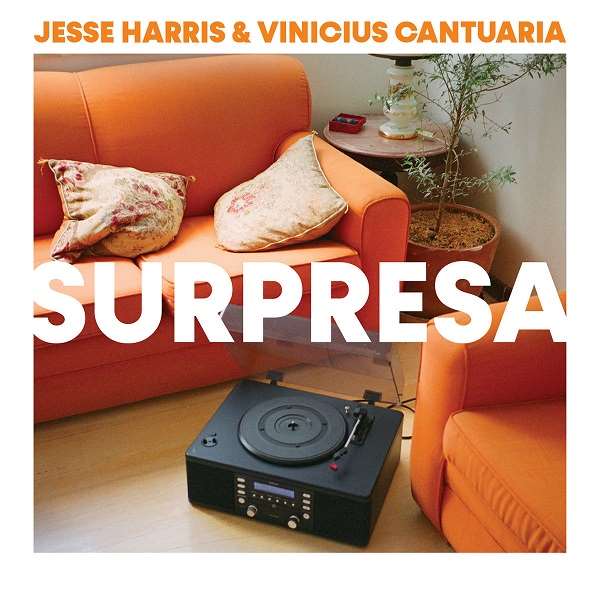 JESSE HARRIS & VINICIUS CANTUARIA / ジェシー・ハリス & ヴィニシウス・カントゥアリア / SURPRESA