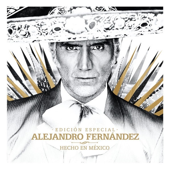 ALEJANDRO FERNANDEZ / アレハンドロ・フェルナンデス / HECHO EN MEXICO - EDICION ESPECIAL