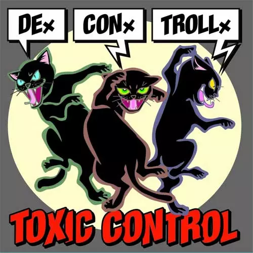 TOXIC CONTROL / DEx CONx TROLLx