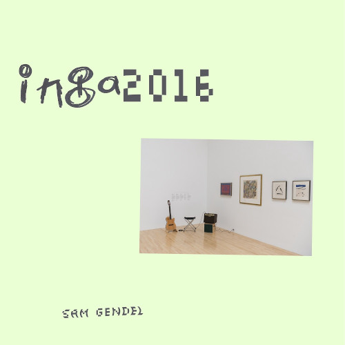 SAM GENDEL  / サム・ゲンデル / INGA 2016
