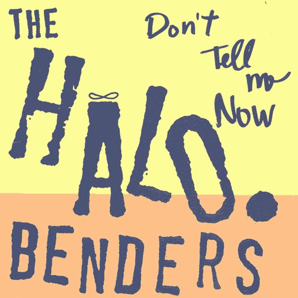 HALO BENDERS / DON'T TELL ME NOW (CASSETTE)