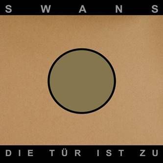 SWANS / スワンズ / DIE TUR IST ZU
