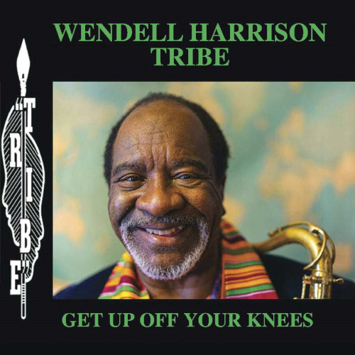 WENDELL HARRISON / ウェンデル・ハリソン / Get Up Off Your Knees(2LP/180g)